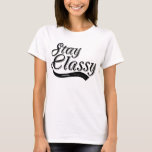 Stay Classy T-Shirt, Statement Tee, Tumblr Shirt<br><div class="desc">Stay Classy T-Shirt,  Statement Tee,  Tumblr Shirt</div>