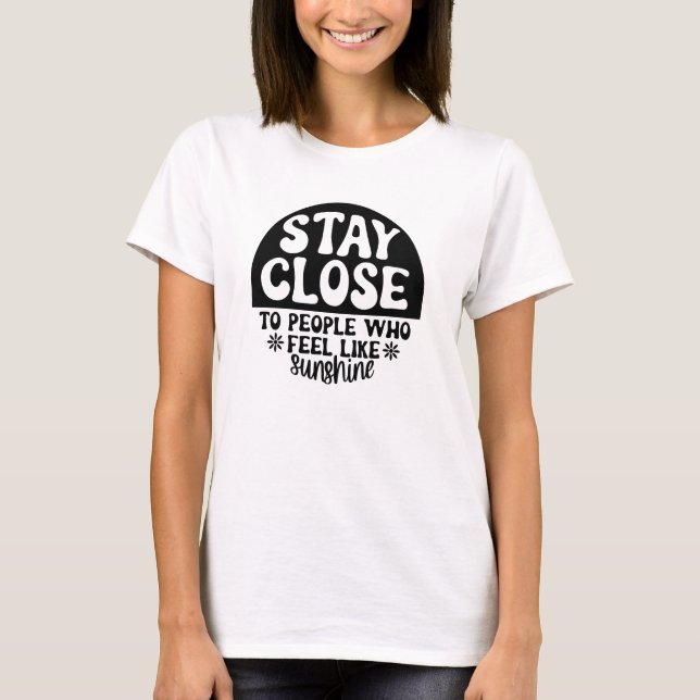 Stay Close Feel Like Sunshine Tee (Front)