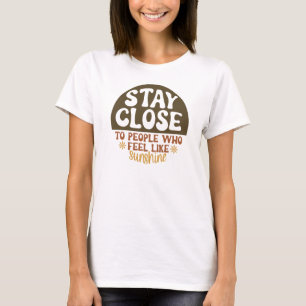 Stay Close Feel Like Sunshine Tee
