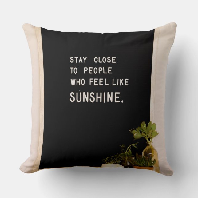 Stay close to people who feel like sunshine cushion (Front)