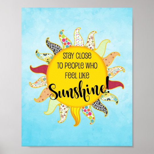 Stay Close To People Who Feel Like Sunshine Poster Zazzle Co Uk