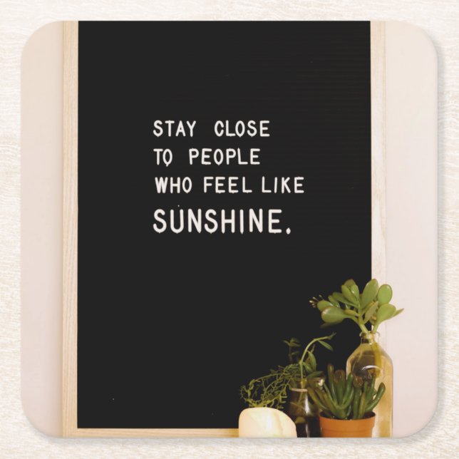 Stay close to people who feel like sunshine square paper coaster (Front)