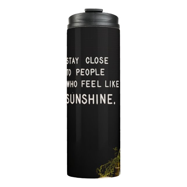 Stay close to people who feel like sunshine thermal tumbler (Front)