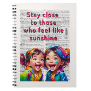 Stay Close to those who feel like Sunshine Notebook