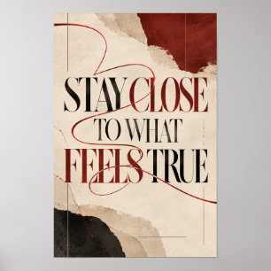 Stay Close to What Feels True Elegant Abstract Typ Poster