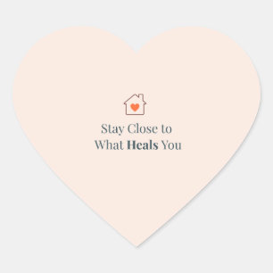 Stay Close to What Heals You Minimal Motivational  Heart Sticker