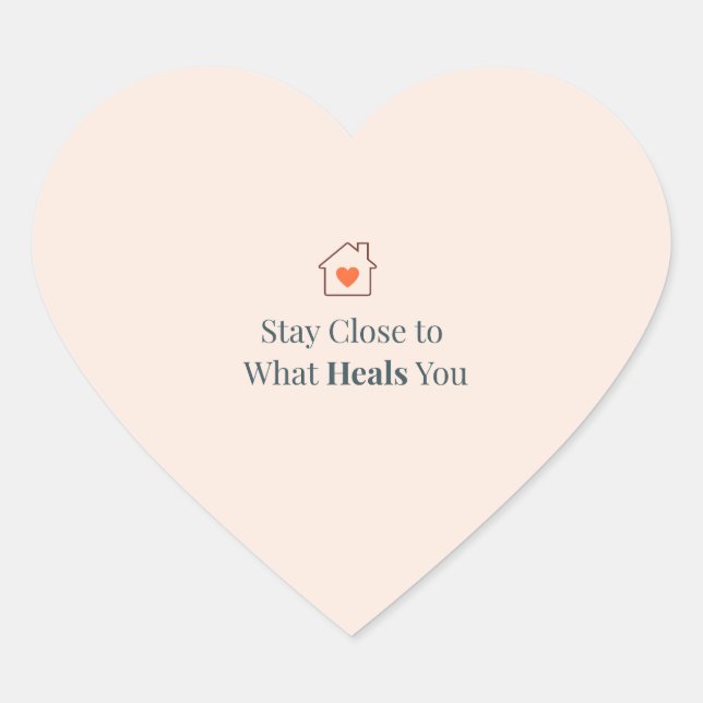 Stay Close to What Heals You Minimal Motivational  Heart Sticker (Front)