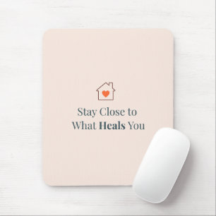 Stay Close to What Heals You Minimal Motivational Mouse Mat