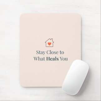 Stay Close to What Heals You Minimal Motivational  Mouse Mat