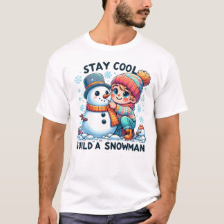 Stay cool, build a snowman T-Shirt