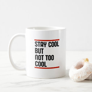 Stay Cool But Not Too Cool Coffee Mug