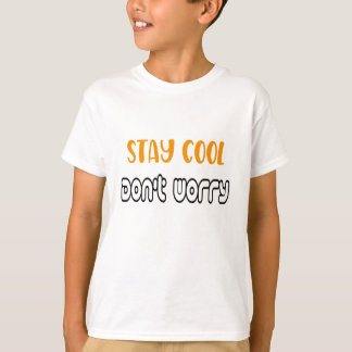 Stay Cool , Don't Worry T-Shirt