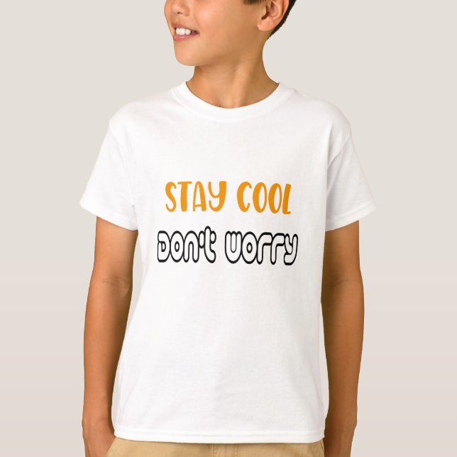 Stay Cool , Don't Worry T-Shirt (Front)