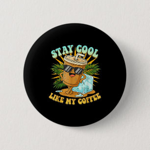 Stay Cool Like My Coffee Iced Coffee Lover 6 Cm Round Badge