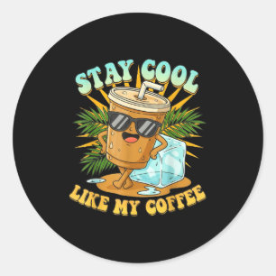 Stay Cool Like My Coffee Iced Coffee Lover  Classic Round Sticker