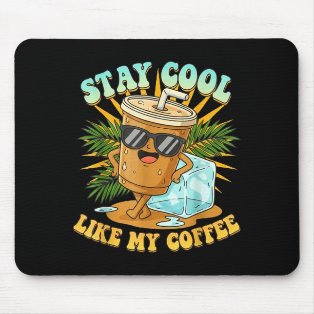 Stay Cool Like My Coffee Iced Coffee Lover  Mouse Mat (Front)