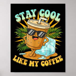 Stay Cool Like My Coffee Iced Coffee Lover  Poster