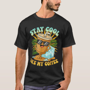 Stay Cool Like My Coffee Iced Coffee Lover  T-Shirt