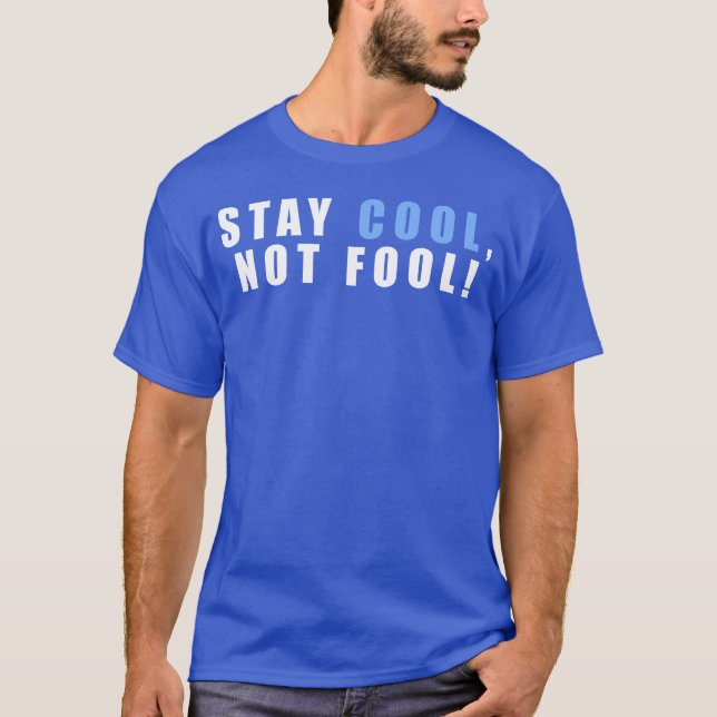 Stay Cool Not Fool An Inspirational Quote With ret T-Shirt (Front)