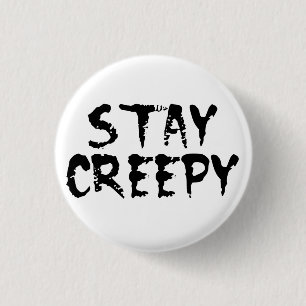 Stay creepy! 3 cm round badge