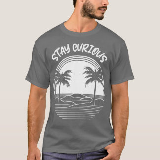Stay Curious 1 T-Shirt