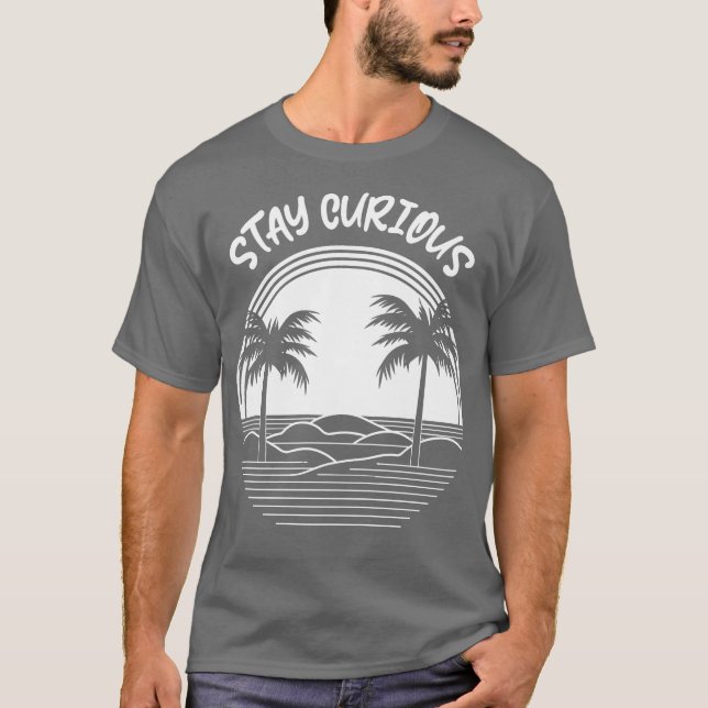 Stay Curious 1 T-Shirt (Front)