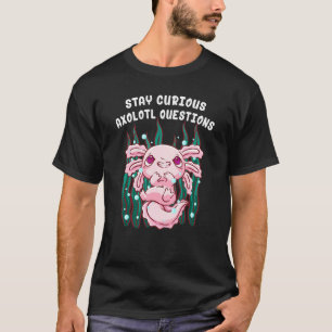 Stay Curious Axolotl Questions Salamander Funny Ax T-Shirt