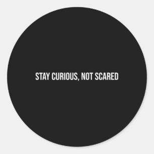 Stay Curious, Not Scared, Mental Health Therapy _1 Classic Round Sticker
