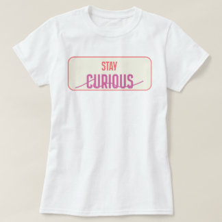 Stay Curious | phozos T-Shirt
