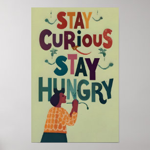 Stay Curious, Stay Hungry Poster