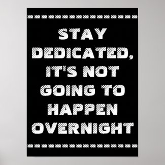 Stay dedicated