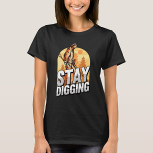 Stay Digging  Gold Silver Gemstones Minerals Prosp T-Shirt