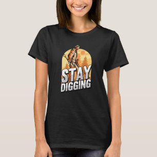 Stay Digging Gold Silver Gemstones Minerals Prospe T-Shirt