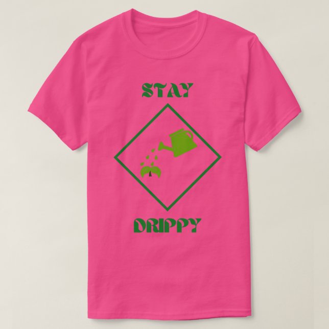 Stay Drippy Plant 1 T-Shirt (Design Front)