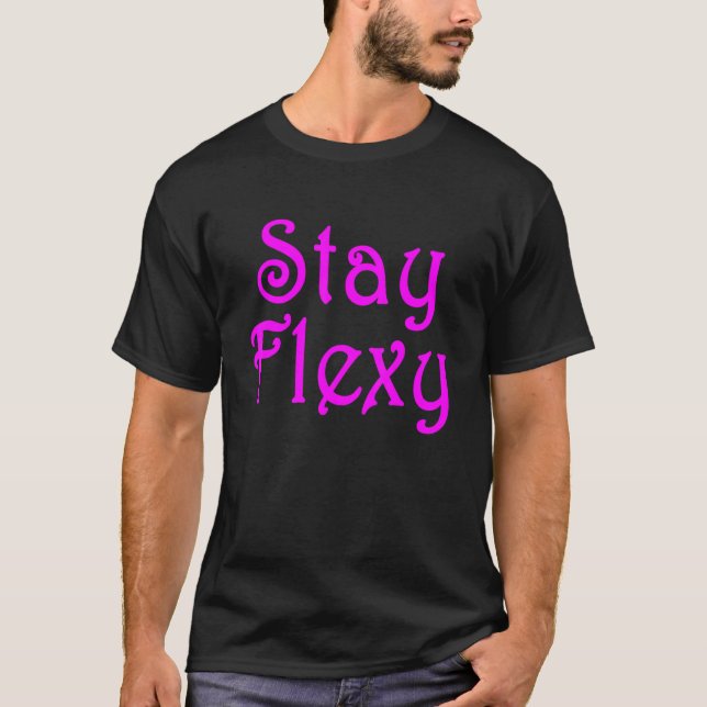 Stay Flexy Motivational Inspiational And Fitness Q T-Shirt (Front)