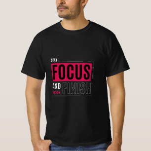 Stay Focus and Finish T-Shirt