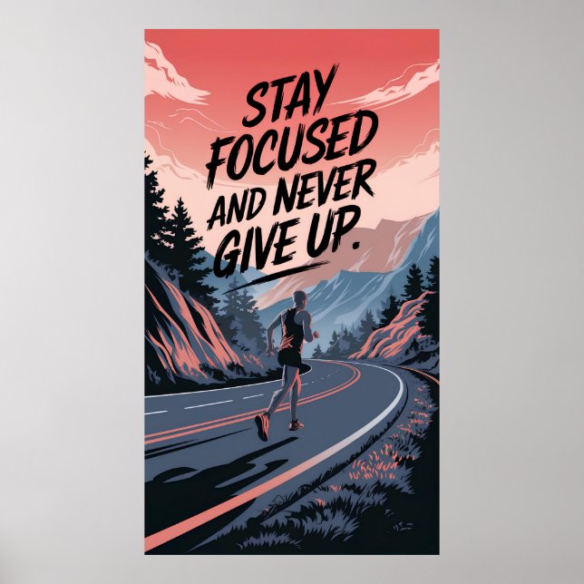 Stay Focused and Never Give Up Poster (Front)