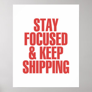 Stay Focused & Keep Shipping Poster