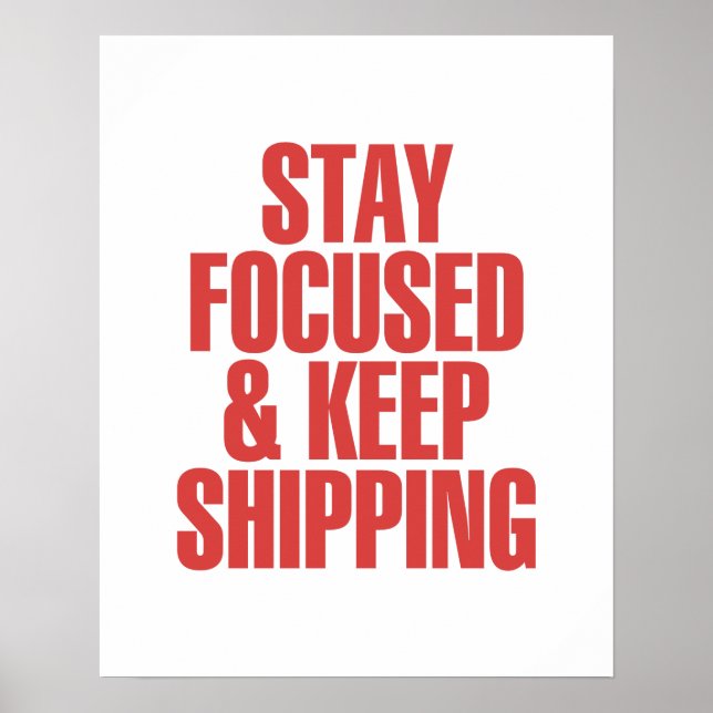 Stay Focused & Keep Shipping Poster (Front)