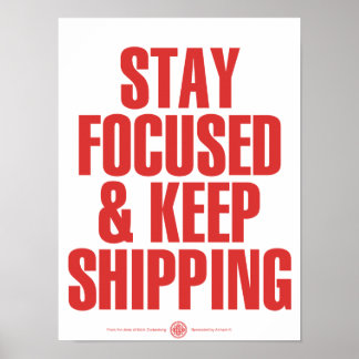 Stay Focused & Keep Shipping Poster