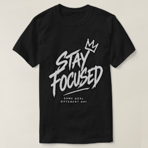 Stay Focused Same Goal Different Day T-Shirt