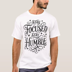 Stay Focused Stay Humble Bold Typography Motivatio T-Shirt