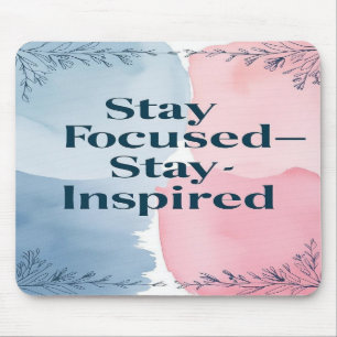 Stay Focused Stay Inspired Mouse Mat