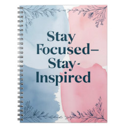 Stay Focused-Stay Inspired Notebook