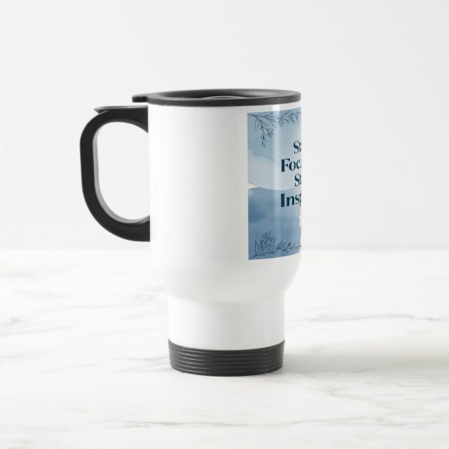 Stay Focused Stay Inspired Travel Mug (Left)