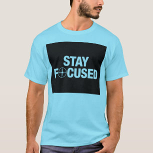 Stay Focused T-Shirt