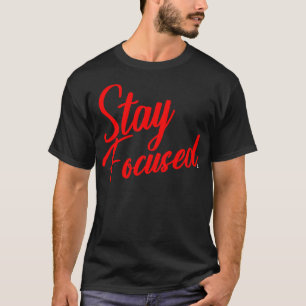 Stay Focused T-Shirt 