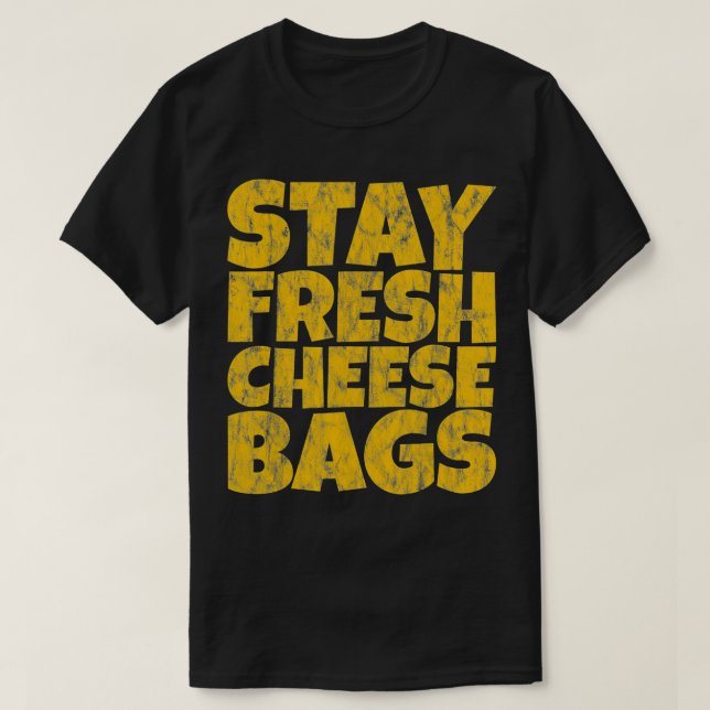Stay Fresh Cheese Bags gift idea  T-Shirt (Design Front)