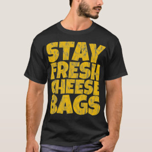 Stay Fresh Cheese Bags gift idea  T-Shirt