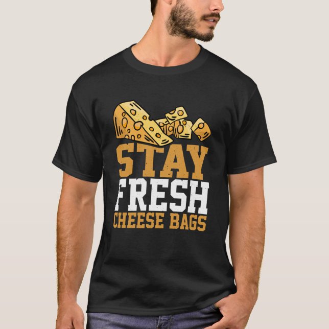 Stay Fresh Cheese Bags T-Shirt (Front)